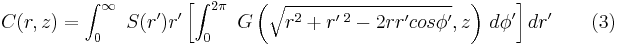  C(r,z) = \int_0^\infty \ S(r')r' \left [ \int_{0}^{2\pi} \ G\left (\sqrt{r^2%2Br'\,^2-2rr'cos\phi'},z \right )\, d\phi' \right ]dr' \qquad(3)