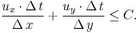 \frac {u_ x \cdot \Delta\,t} {\Delta\,x} %2B \frac {u_ y \cdot \Delta\,t} {\Delta\,y} \leq C. 