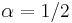 \alpha=1/2