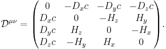 
  \mathcal{D}^{\mu \nu} =
  \begin{pmatrix}
   0     & - D_xc & - D_yc & - D_zc \\
   D_xc & 0      & - H_z   & H_y    \\
   D_yc & H_z    & 0      & - H_x   \\
   D_zc & - H_y   & H_x    & 0       
  \end{pmatrix}.
