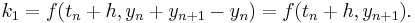 k_1 = f(t_n %2B h, y_n %2B y_{n%2B1} - y_n) = f(t_n %2B h, y_{n%2B1}).\,