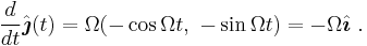 \frac{d}{dt}\hat{\boldsymbol{\jmath}}(t) = \Omega (-\cos \Omega t, \ -\sin \Omega t)= - \Omega \hat{\boldsymbol{\imath}} \ . 