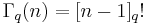 \Gamma_q(n)=[n-1]_q!