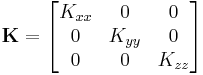  \mathbf{K} = \begin{bmatrix} K_{xx} & 0 & 0 \\ 0 & K_{yy} & 0 \\ 0 & 0 & K_{zz}\end{bmatrix} \ 