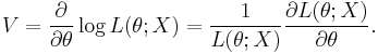 
V
=
\frac{\partial}{\partial\theta} \log L(\theta;X)
=
\frac{1}{L(\theta;X)} \frac{\partial L(\theta;X)}{\partial\theta}.
