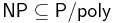 \mathsf{NP} \subseteq \mathsf{P/poly}