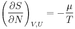 ~ \left ( {\partial S\over \partial N} \right )_{V,U} = - { \mu \over T } ~