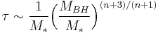 \tau \sim {1 \over M_*} \Bigl( {M_{BH} \over M_*} \Bigr) ^{(n%2B3)/(n%2B1)} 