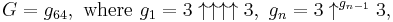 G = g_{64},\text{ where }g_1=3\uparrow\uparrow\uparrow\uparrow 3,\  g_n = 3\uparrow^{g_{n-1}}3,