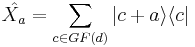 \hat{X_a} = \sum_{c \in GF(d)} |c %2B a \rangle \langle c| 