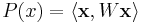 P(x) = \langle \mathbf{x}, W \mathbf{x} \rangle 