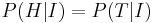 P(H|I)=P(T|I)