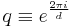  q \equiv e^{\frac{2 \pi i}{d}} 