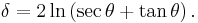 
\delta = 2 \ln \left( \sec\theta %2B \tan\theta \right).
