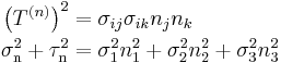 \begin{align}
\left( T^{(n)} \right)^2 &= \sigma_{ij}\sigma_{ik}n_jn_k \\
\sigma_\mathrm{n}^2 %2B \tau_\mathrm{n}^2 &= \sigma_1^2 n_1^2 %2B \sigma_2^2 n_2^2 %2B \sigma_3^2 n_3^2 \end{align}\,\!