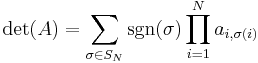 \det(A) = \sum_{\sigma \in S_N} \sgn(\sigma) \prod_{i = 1}^N a_{i,\sigma(i)}