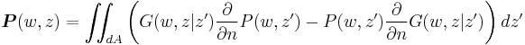 \boldsymbol{P}(w,z)=\iint_{dA} \left(G(w,z \vert z') \frac{\partial}{\partial n} P(w,z')- P(w,z') \frac{\partial}{\partial n} G(w,z \vert z') \right)dz'