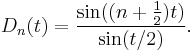 D_n(t)=\frac{\sin((n%2B\frac{1}{2})t)}{\sin(t/2)}.