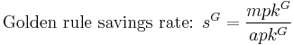 \mbox{Golden rule savings rate:  } s^G=\frac{mpk^G}{apk^G}