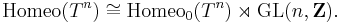 \mathrm{Homeo}(T^n) \cong \mathrm{Homeo}_0(T^n) \rtimes \mathrm{GL}(n,\mathbf{Z}).