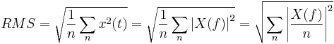 RMS
 =\sqrt{\frac{1}{n}\sum\limits_{n}{{{x}^{2}}(t)}}
 = \sqrt{\frac{1}{n}\sum\limits_{n}{{{\left| X(f) \right|}^{2}}}}
 = \sqrt{\sum\limits_{n}{{{ \left|\frac{X(f)}{n}\right| ^ 2 }}}}
 