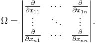 
\Omega = \begin{vmatrix} \frac{\partial}{\partial x_{11}} & \cdots &\frac{\partial}{\partial x_{1n}} \\ \vdots& \ddots & \vdots\\ \frac{\partial}{\partial x_{n1}} & \cdots &\frac{\partial}{\partial x_{nn}}  \end{vmatrix}.
