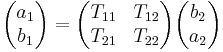 \begin{pmatrix}a_1 \\ b_1 \end{pmatrix} = \begin{pmatrix} T_{11} & T_{12} \\ T_{21} & T_{22} \end{pmatrix}\begin{pmatrix} b_2 \\ a_2 \end{pmatrix}\, 