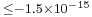 \scriptstyle \leq-1.5\times10^{-15}