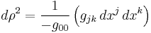  d\rho^2 = \frac{1}{-g_{00}}\left(g_{jk} \, dx^j \, dx^k\right)