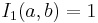  I_1(a,b) = 1 \, 