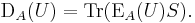  \operatorname{D}_A(U) =
\operatorname{Tr}(\operatorname{E}_A(U) S). 