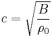 c = \sqrt{ \frac{B}{\rho_0 }}