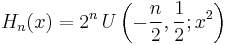 H_{n}(x) = 
2^n\,U\left(-\frac{n}{2},\frac{1}{2};x^2\right)