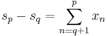  s_{p} - s_{q} = \sum_{n=q%2B1}^{p} x_{n}