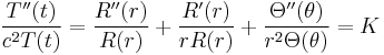 \frac{T''(t)}{c^2T(t)} = \frac{R''(r)}{R(r)}%2B\frac{R'(r)}{rR(r)} %2B \frac{\Theta''(\theta)}{r^2\Theta(\theta)}=K