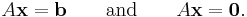 A\textbf{x}=\textbf{b}\qquad \text{and}\qquad A\textbf{x}=\textbf{0}\text{.}