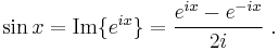 \sin x = \mathrm{Im}\{e^{ix}\} ={e^{ix} - e^{-ix} \over 2i} \ .