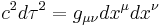 
c^{2} d\tau^{2} = g_{\mu\nu} dx^{\mu} dx^{\nu} \,\!
