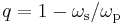 q=1-\omega_{\mathrm{s}}/\omega_{\mathrm{p}}