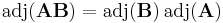 \mathrm{adj}(\mathbf{AB}) = \mathrm{adj}(\mathbf{B})\,\mathrm{adj}(\mathbf{A})\,