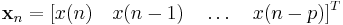 \mathbf{x}_n=[x(n)\quad x(n-1)\quad\ldots\quad x(n-p)]^T