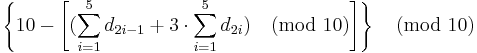   \left \{ 10 - \left[ ( \sum_{i=1}^{5} d_{2i-1} %2B 3 \cdot \sum_{i=1}^{5} d_{2i}) \pmod {10} \right] \right \}  \pmod {10} 