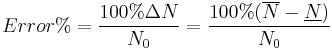  Error%=\frac{100�%\Delta N}{N_0} = \frac{100%(\overline N-\underline N)}{N_0} 