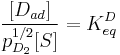 \frac {[D_{ad}]}{p^{1/2}_{D_2}[S]} = K^D_{eq}