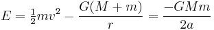 E=\begin{matrix}\frac{1}{2}\end{matrix} m v^2 - \frac{G(M%2Bm)}{r} = \frac{-G M m}{2 a} \,