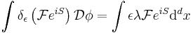 \int \delta_\epsilon \left(\mathcal{F} e^{iS}\right) \mathcal{D}\phi = \int \epsilon \lambda \mathcal{F} e^{iS} \mathrm{d}^dx 