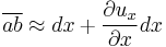 \overline {ab} \approx dx %2B\frac{\partial u_x}{\partial x}dx\,\!