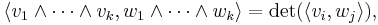 \left\langle v_1\wedge\cdots\wedge v_k, w_1\wedge\cdots\wedge w_k\right\rangle = \det(\langle v_i,w_j\rangle),