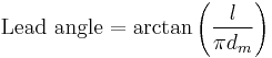 \mbox{Lead angle} = \arctan \left( \frac {l} {\pi d_m} \right)