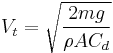 V_t= \sqrt{\frac{2mg}{\rho A C_d }}